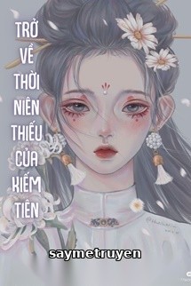 Trở Về Thời Niên Thiếu Của Kiếm Tiên