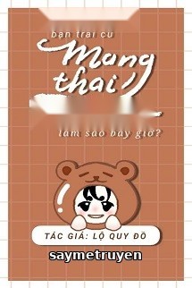 Bạn Trai Cũ Mang Thai Con Của Tôi, Làm Sao Bây Giờ?