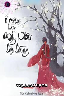Ở Cổ Đại Làm Mỹ Nhân Dịu Dàng