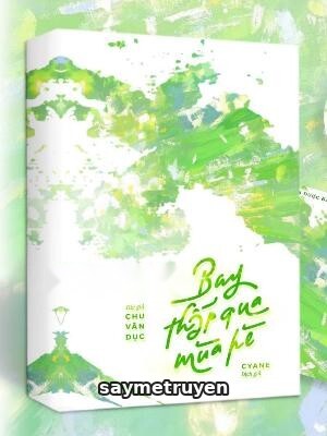 Bay Thấp Qua Mùa Hè - Chu Vãn Dục