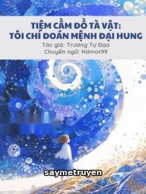 Tiệm Cầm Đồ Tà Vật: Tôi Chỉ Tính Mệnh Đại Hung