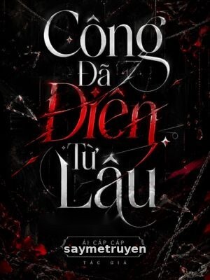Công Đã Điên Từ Lâu - Ái Cáp Cáp Đích Tiểu Đao