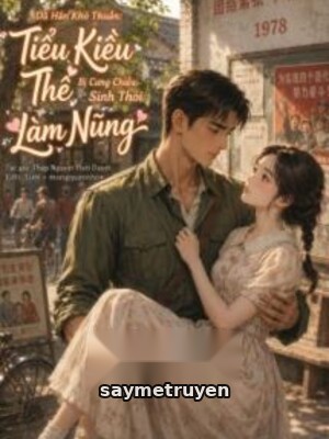 Dã Hán Khó Thuần: Tiểu Kiều Thê Bị Cưng Chiều Sinh Thói Làm Nũng