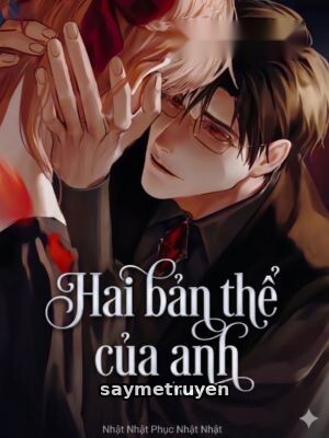 Hai Bản Thể Của Anh - Nhật Nhật Phục Nhật Nhật