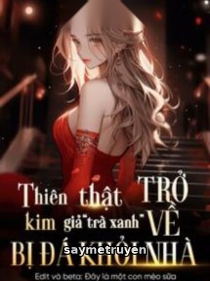 Thiên Kim Thật Trở Về, Thiên Kim Giả “Trà Xanh” Bị Đá Khỏi Nhà
