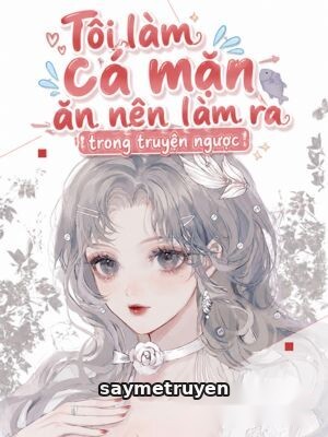 Tôi Làm Cá Mặn Ăn Nên Làm Ra Trong Truyện Ngược