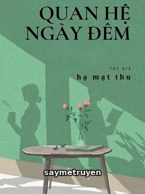 Quan Hệ Ngày Đêm - Hạ Mạt Thu