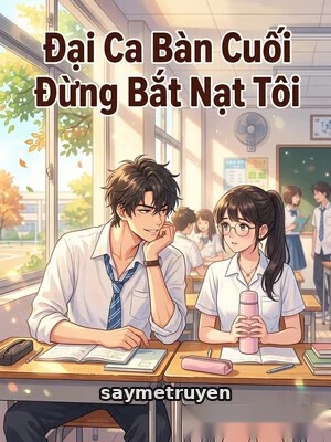Đại Ca Bàn Cuối Đừng Bắt Nạt Tôi