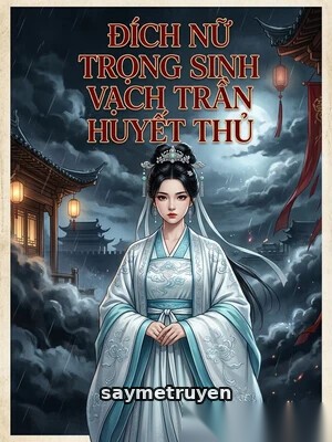 Đích Nữ Trọng Sinh Vạch Trần Huyết Thủ