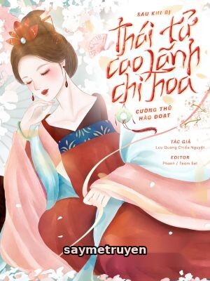 Sau Khi Bị Thái Tử Cao Lãnh Chi Hoa Cường Thủ Hào Đoạt
