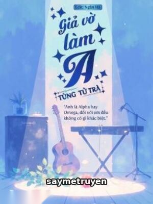 Giả Vờ Làm A - Tùng Tử Trà