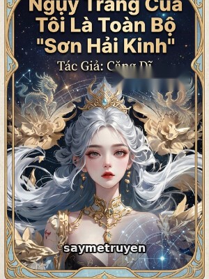 Ngụy Trang Của Tôi Là Toàn Bộ "Sơn Hải Kinh"