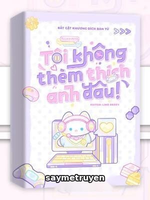 Tôi Không Thèm Thích Anh Đâu!