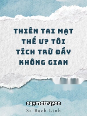 Thiên Tai Tận Thế Ư? Tôi Tích Trữ Đầy Không Gian