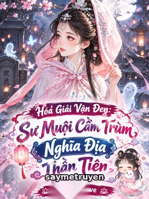 Hóa Giải Vận Đen: Sư Muội Cầm Trùm Nghĩa Địa Thần Tiên