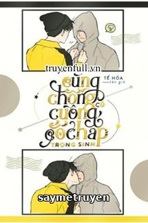 Cùng Chồng Cũ Cuồng Cố Chấp Trọng Sinh