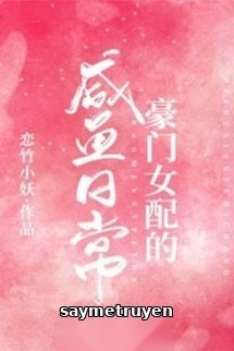 Cuộc Sống Cá Muối Hàng Ngày Của Nữ Phụ Hào Môn