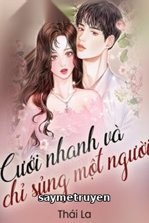Cưới Nhanh Và Chỉ Sủng Một Người