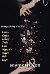 Cuồn Cuộn Hồng Trần Chi Nguyên Nhân Bất Diệt
