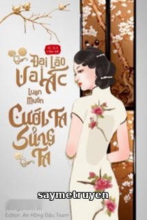 Đại Lão Vai Ác Luôn Muốn Cưới Ta Sủng Ta
