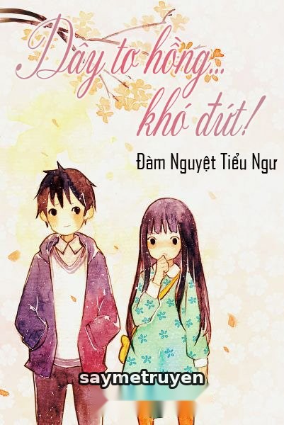 Dây Tơ Hồng... Khó Đứt!