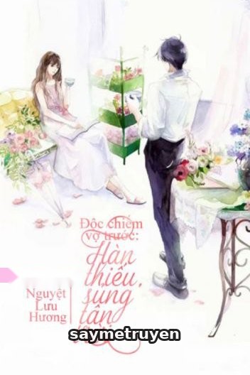 Độc Chiếm Vợ Trước: Hàn Thiếu, Sủng Tận Trời