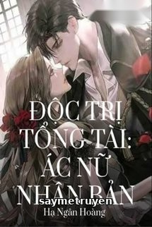 Độc Trị Tổng Tài Ác Nữ Nhân Bản