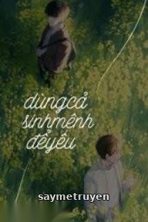 Dùng Cả Sinh Mệnh Để Yêu