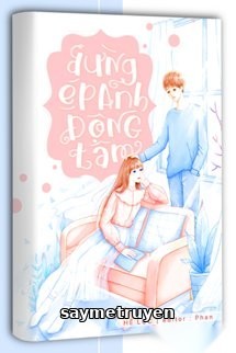 Đừng Ép Anh Động Tâm