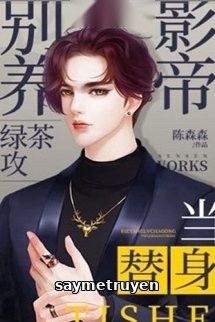 Đừng Nuôi Trà Xanh Ảnh Đế Công Làm Thế Thân