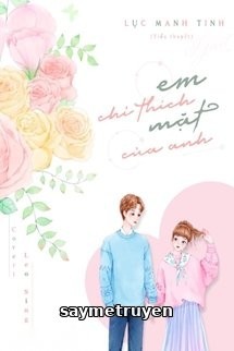 Em Chỉ Thích Mặt Của Anh