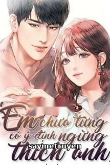 Em Chưa Từng Có Ý Định Ngừng Thích Anh