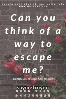 Em Có Thể Thoát Khỏi Tôi Sao?