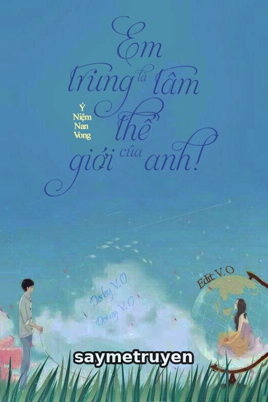 Em Là Trung Tâm Thế Giới Của Anh!