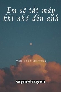 Em Sẽ Tắt Máy Khi Nhớ Đến Anh