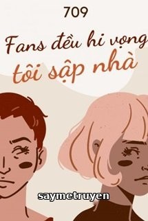 Fans Đều Hi Vọng Tôi Sập Nhà