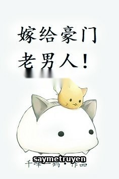 Gả Cho Lão Công Nhà Giàu