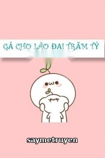 Gả Cho Lão Đại Trăm Tỷ