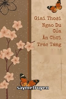 Giai Thoại Ngao Du Của Ăn Chơi Trác Táng