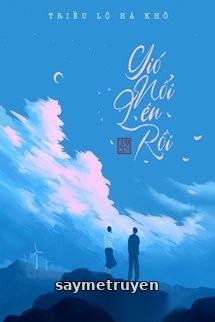 Gió Nổi Lên Rồi - Triều Lộ Hà Khô