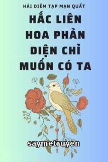 Hắc Liên Hoa Phản Diện Chỉ Muốn Có Ta