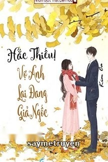 Hắc Thiếu, Vợ Anh Lại Đang Giả Ngốc