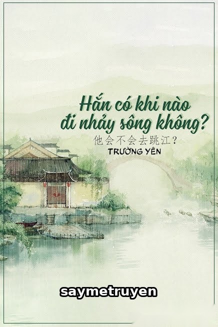 Hắn Có Khi Nào Đi Nhảy Sông Không?