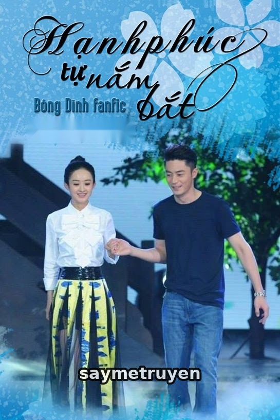 Hạnh Phúc Tự Nắm Bắt [Fanfic Hoa Dĩnh]