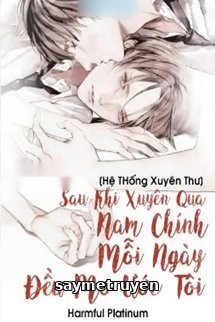 [Hệ Thống Xuyên Thư] Sau Khi Xuyên Qua Nam Chính Mỗi Ngày Đều Mơ Ước Tôi