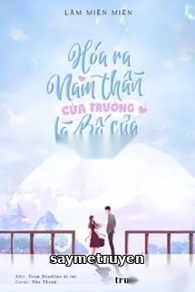 Hóa Ra Nam Thần Của Trường Là Bố Của Con Tôi