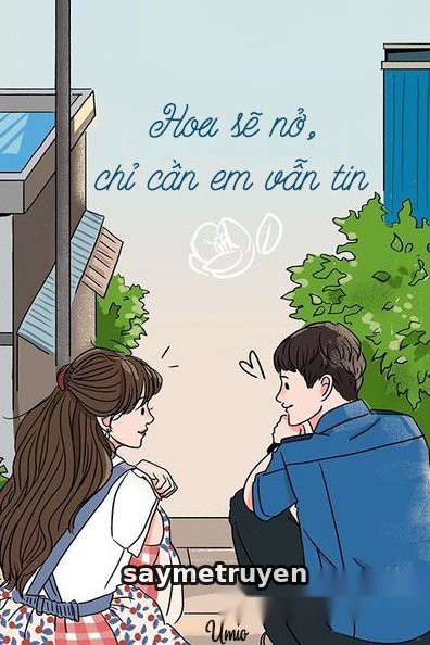 Hoa Sẽ Nở, Chỉ Cần Em Vẫn Tin