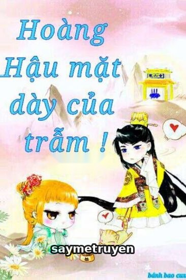 Hoàng Hậu Mặt Dày Của Trẫm!