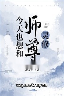 Hôm Nay Cũng Muốn Cùng Sư Tôn Linh Tu