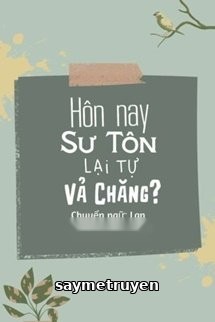 Hôm Nay Sư Tôn Lại Tự Vả Chăng?